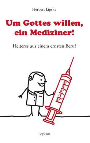 Um Gottes willen, ein Mediziner! von Lipsky,  Herbert