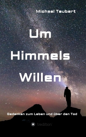 Um Himmels Willen von Teubert,  Michael