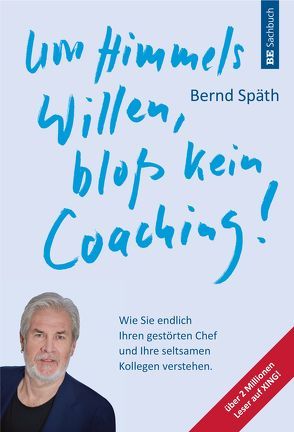 Um Himmels Willen, bloß kein Coaching! von Späth,  Bernd