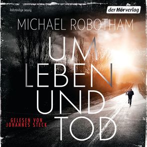 Um Leben und Tod von Lutze,  Kristian, Robotham,  Michael, Steck,  Johannes