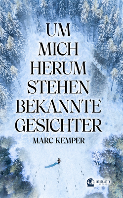 Um mich herum stehen bekannte Gesichter von Kemper,  Marc