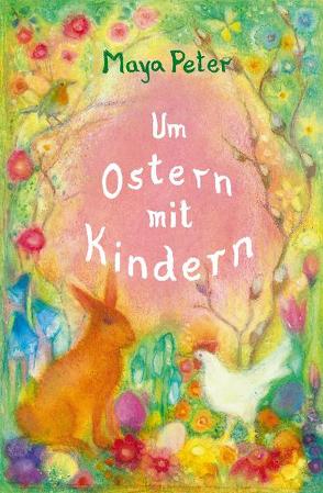 Um Ostern mit Kindern von Peter,  Maya