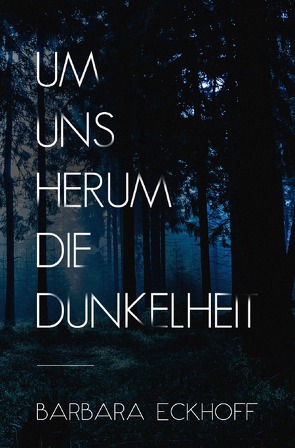 Um uns herum die Dunkelheit von Eckhoff,  Barbara