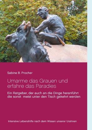 Umarme das Grauen und erfahre das Paradies von Procher,  Sabine B.