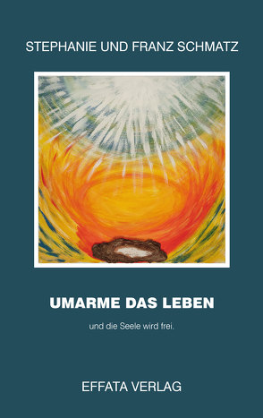 UMARME DAS LEBEN von Schmatz,  Franz, SCHMATZ,  Stephanie