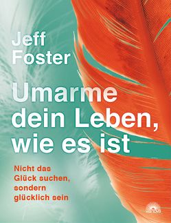 Umarme dein Leben, wie es ist von Foster,  Jeff