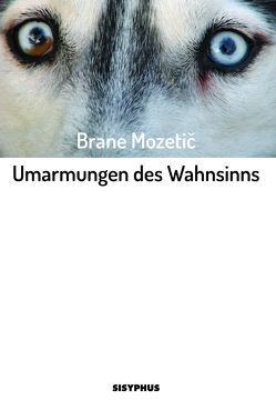 Umarmungen des Wahnsinns von Leben,  Andrej, Mozetič,  Brane