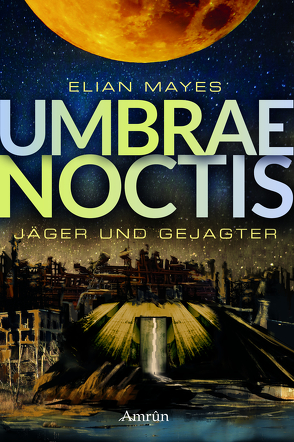 Umbrae Noctis 1: Jäger und Gejagter von Mayes,  Elian