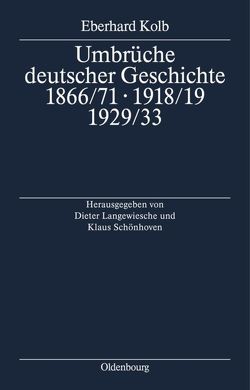 Umbrüche deutscher Geschichte 1866/71 – 1918/19 – 1929/33 von Kolb,  Eberhard, Langewiesche,  Dieter, Schönhoven,  Klaus