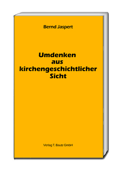 Umdenken aus kirchengeschichtlicher Sicht von Jaspert,  Bernd