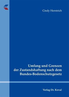 Umfang und Grenzen der Zustandshaftung nach dem Bundes-Bodenschutzgesetz von Herntrich,  Cindy