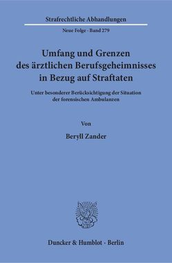 Umfang und Grenzen des ärztlichen Berufsgeheimnisses in Bezug auf Straftaten. von Zander,  Beryll