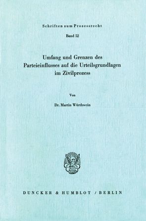 Umfang und Grenzen des Parteieinflusses auf die Urteilsgrundlagen im Zivilprozeß. von Würthwein,  Martin