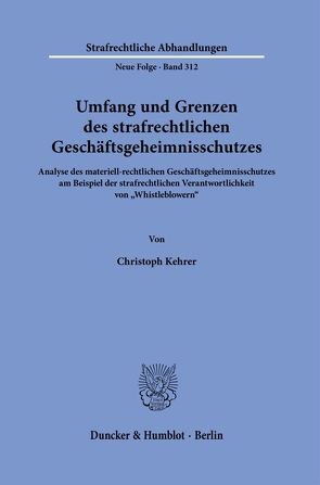 Umfang und Grenzen des strafrechtlichen Geschäftsgeheimnisschutzes. von Kehrer,  Christoph