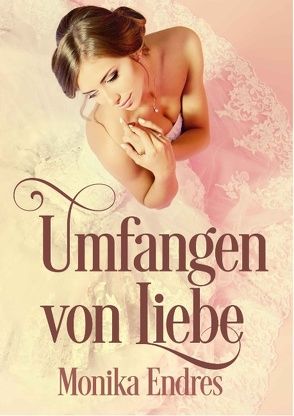 Umfangen von Liebe von Endres,  Monika