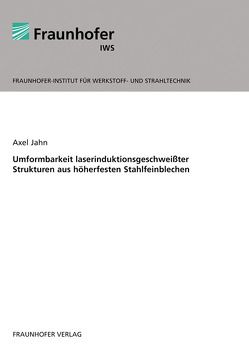 Umformbarkeit laserinduktionsgeschweißter Strukturen aus höherfesten Stahlfeinblechen. von Jahn,  Axel