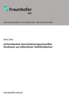 Umformbarkeit laserinduktionsgeschweißter Strukturen aus höherfesten Stahlfeinblechen. von Jahn,  Axel