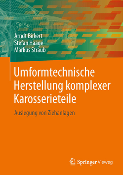 Umformtechnische Herstellung komplexer Karosserieteile von Birkert,  Arndt, Haage,  Stefan, Straub,  Markus