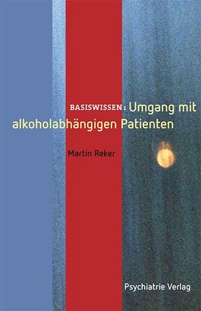 Umgang mit alkoholabhängigen Patienten von Reker,  Martin