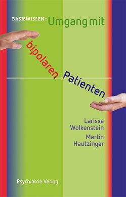 Umgang mit bipolaren Patienten von Hautzinger,  Martin, Wolkenstein,  Larissa