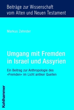 Umgang mit Fremden in Israel und Assyrien von Dietrich,  Walter, Zehnder,  Markus