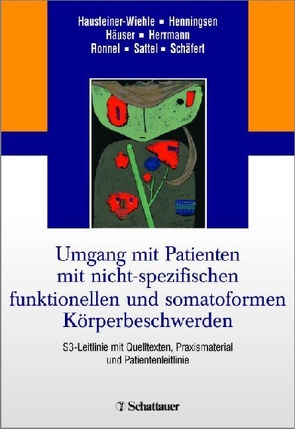 Umgang mit Patienten mit nicht-spezifischen, funktionellen und somatoformen Körperbeschwerden von Häuser,  Winfried, Hausteiner-Wiehle,  Constanze, Henningsen,  Professor Peter, Herrmann,  Markus, Ronel,  Joram, Sattel,  Heribert, Schäfert,  Rainer