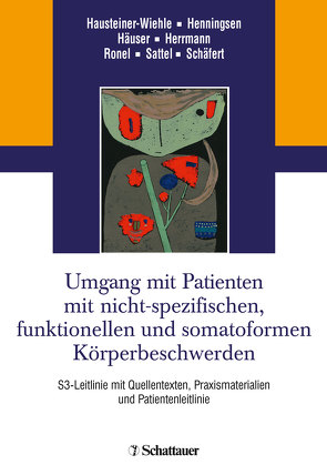 Umgang mit Patienten mit nicht-spezifischen, funktionellen und somatoformen Körperbeschwerden von Häuser,  Winfried, Hausteiner-Wiehle,  Constanze, Henningsen,  Peter, Herrmann,  Markus, Ronel,  Joram, Sattel,  Heribert, Schäfert,  Rainer