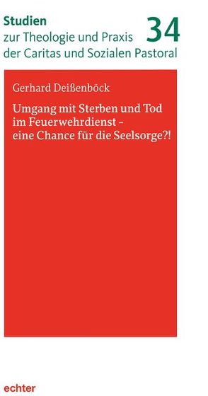 Umgang mit Sterben und Tod im Feuerwehrdienst – eine Chance für die Seelsorge?! von Deißenböck,  Gerhard