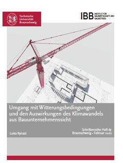 UMGANG MIT WITTERUNGSBEDINGUNGEN UND DEN AUS WIRKUNGEN DES KLIMAWANDELS AUS BAUUNTERNEHMENSSICHT von Kynast,  Dr.-Ing.,  Luisa, Univ.-Prof. Dr.-Ing. Schwerdtner, ,  Patrick