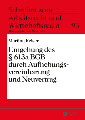 Umgehung des § 613a BGB durch Aufhebungsvereinbarung und Neuvertrag von Reiser,  Marina