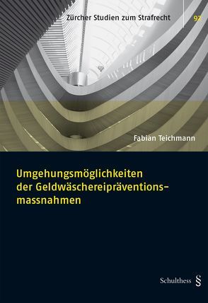 Umgehungsmöglichkeiten der Geldwäschereipräventionsmassnahmen von Teichmann,  Fabian