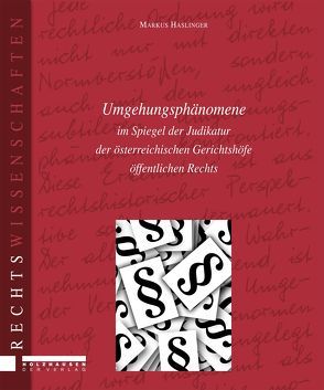 Umgehungsphänomene im Spiegel der Judikatur der österreichischen Gerichtshöfe öffentlichen Rechts von Haslinger,  Markus