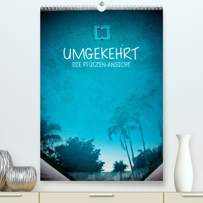 UMGEKEHRT – Die Pfützen-Ansicht (Premium, hochwertiger DIN A2 Wandkalender 2023, Kunstdruck in Hochglanz) von - Laurentiu Pscheidt,  LP12INCH