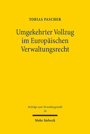 Umgekehrter Vollzug im Europäischen Verwaltungsrecht von Pascher,  Tobias