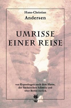 Umrisse einer Reise von Kopenhagen nach dem Harze, der sächsischen Schweitz und über Berlin zurück von Andersen,  Hans Ch, Herbst,  Carola, Herbst,  Hans J, Tesch,  Ronny