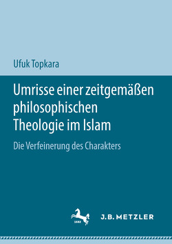 Umrisse einer zeitgemäßen philosophischen Theologie im Islam von Topkara,  Ufuk