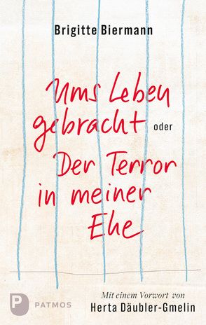 Ums Leben gebracht oder Der Terror in meiner Ehe von Biermann,  Brigitte