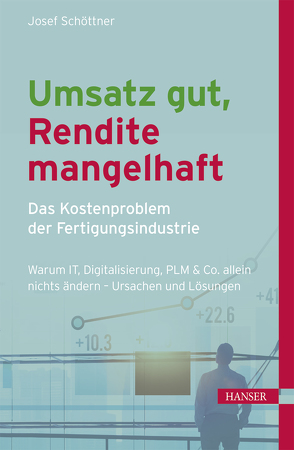 Umsatz gut, Rendite mangelhaft – das Kostenproblem der Fertigungsindustrie von Schöttner,  Josef