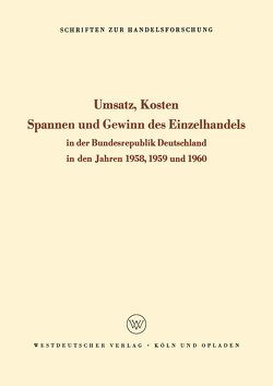 Umsatz, Kosten, Spannen und Gewinn des Einzelhandels in der Bundesrepublik Deutschland in den Jahren 1958, 1959 und 1960 von Philippi,  Hans