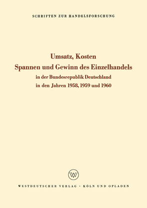 Umsatz, Kosten, Spannen und Gewinn des Einzelhandels in der Bundesrepublik Deutschland in den Jahren 1958, 1959 und 1960 von Philippi,  Hans