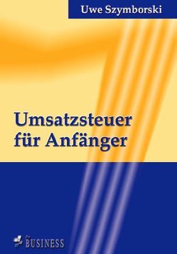 Umsatzsteuer für Anfänger von Szymborski,  Uwe