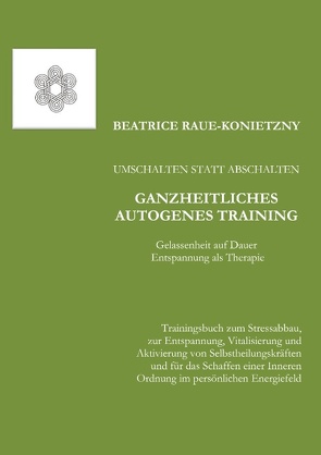 Umschalten statt Abschalten – Ganzheitliches Autogenes Training von Raue-Konietzny,  Beatrice