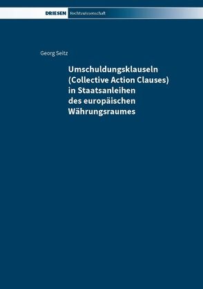 Umschuldungsklauseln (Collective Action Clauses) in Staatsanleihen des europäischen Währungsraumes von Seitz,  Georg