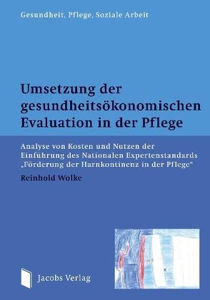 Umsetzung der gesundheitsökonomischen Evaluation in der Pflege von Wolke,  Reinhold