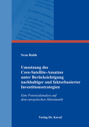 Umsetzung des Core-Satellite-Ansatzes unter Berücksichtigung nachhaltiger und faktorbasierter Investitionsstrategien von Raith,  Sven