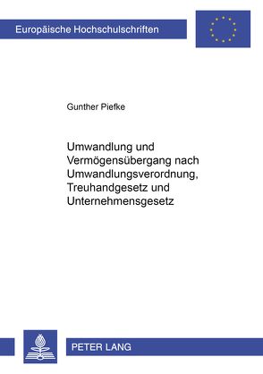 Umwandlung und Vermögensübergang nach Umwandlungsverordnung, Treuhandgesetz und Unternehmensgesetz von Piefke,  Gunther