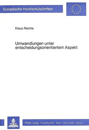 Umwandlungen unter entscheidungsorientiertem Aspekt von Reiche,  Klaus