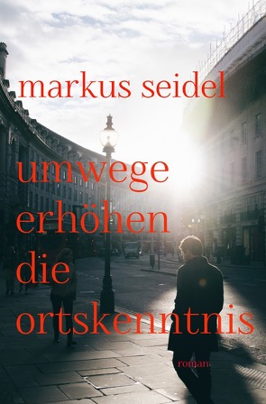 Umwege erhöhen die Ortskenntnis von Seidel,  Markus