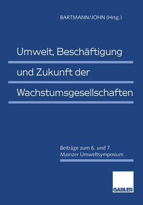 Umwelt, Beschäftigung und Zukunft der Wachstumsgesellschaften von Bartmann,  Hermann, John,  Klaus-Dieter