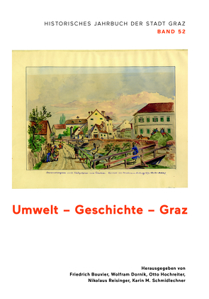 Umwelt – Geschichte – Graz – Historisches Jahrbuch der Stadt Graz von Bouvier,  Friedrich, Dornik,  Wolfram, Hochreiter,  Otto, Reisinger,  Nikolaus, Schmidlechner,  Karin M